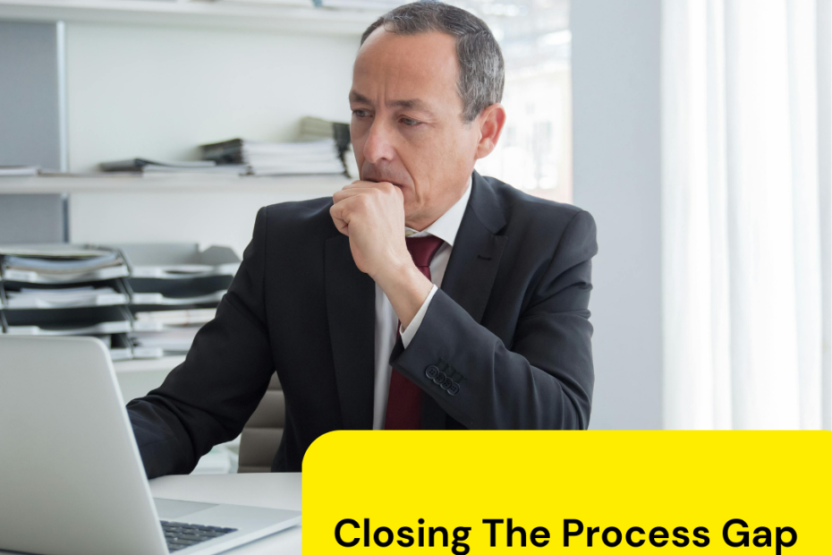 How you can close the process gap