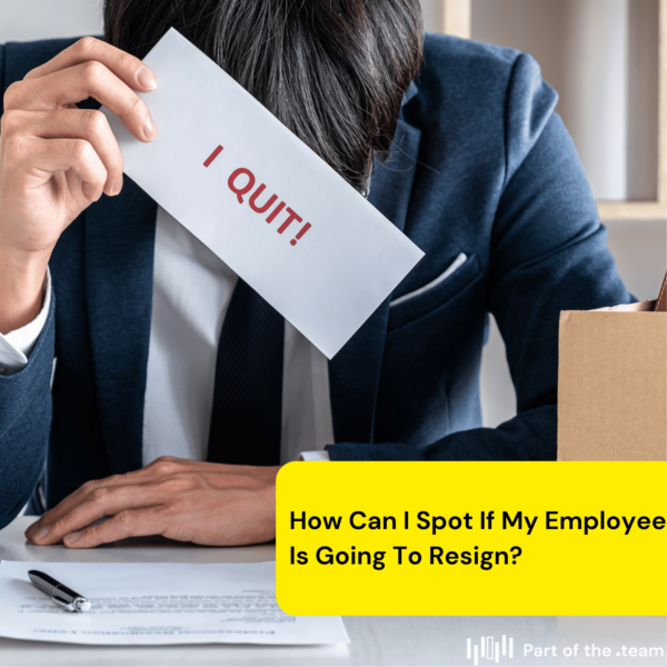 How Can I Spot If My Employee Is Going To Resign?