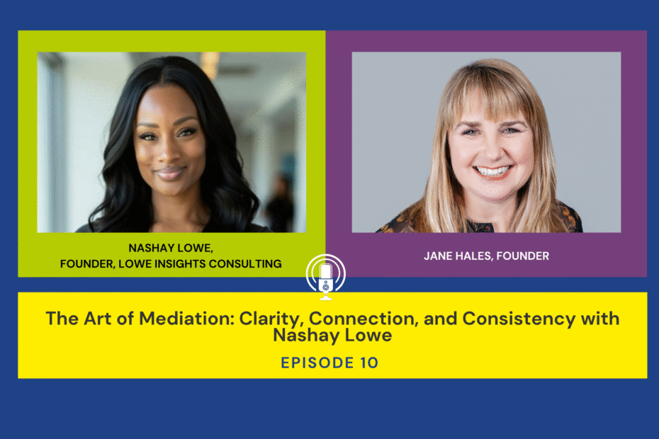 The Art of Mediation: Clarity, Connection, and Consistency with Nashay Lowe